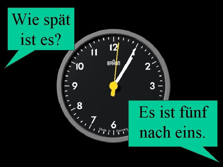 Wie spät ist es? Es ist fünf nach eins. 