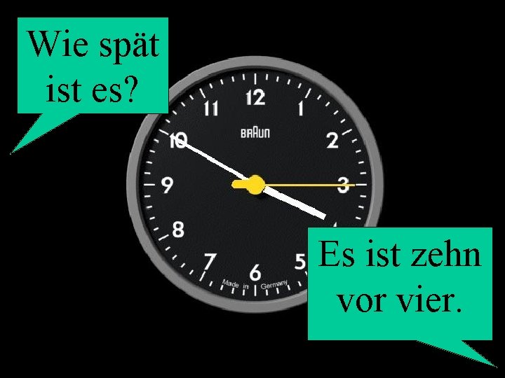 Wie spät ist es? Es ist zehn vor vier. 