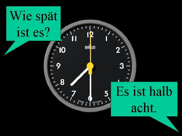 Wie spät ist es? Es ist halb acht. 