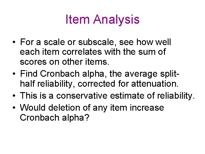 Item Analysis • For a scale or subscale, see how well each item correlates