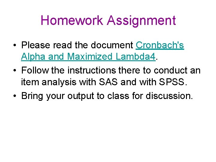 Homework Assignment • Please read the document Cronbach's Alpha and Maximized Lambda 4. •