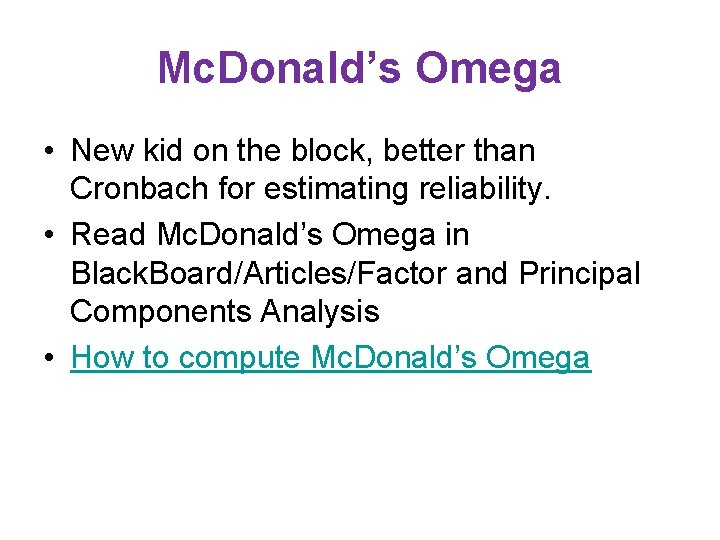 Mc. Donald’s Omega • New kid on the block, better than Cronbach for estimating