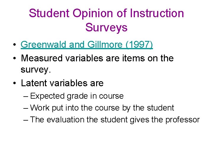 Student Opinion of Instruction Surveys • Greenwald and Gillmore (1997) • Measured variables are