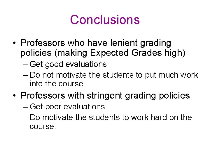 Conclusions • Professors who have lenient grading policies (making Expected Grades high) – Get