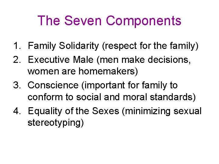 The Seven Components 1. Family Solidarity (respect for the family) 2. Executive Male (men