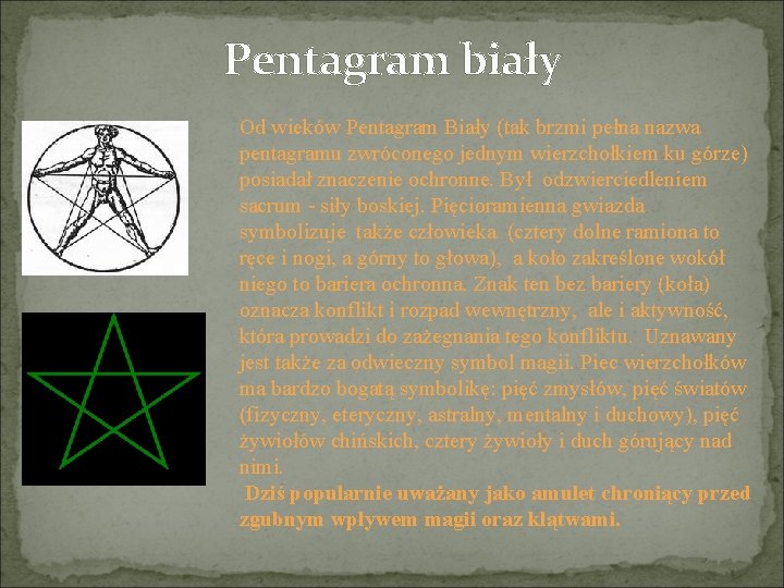 Pentagram biały Od wieków Pentagram Biały (tak brzmi pełna nazwa pentagramu zwróconego jednym wierzchołkiem