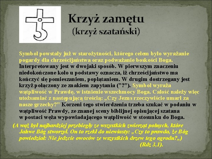 Krzyż zamętu (krzyż szatański) Symbol powstały już w starożytności, którego celem było wyrażanie pogardy