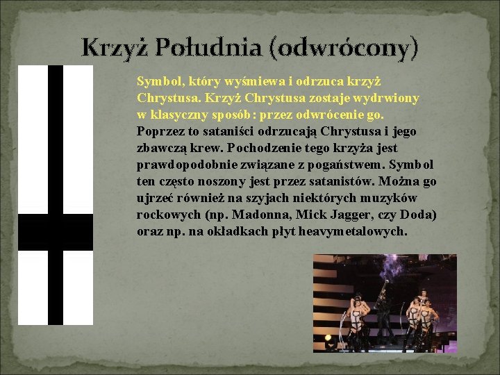 Krzyż Południa (odwrócony) Symbol, który wyśmiewa i odrzuca krzyż Chrystusa. Krzyż Chrystusa zostaje wydrwiony