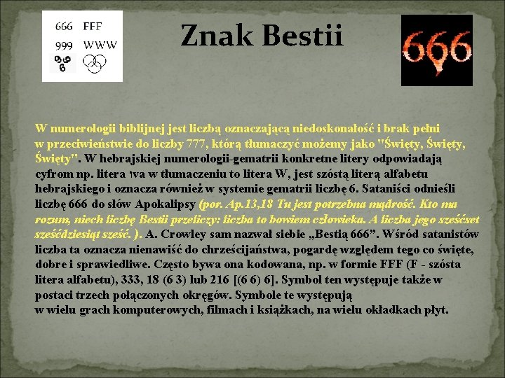 Znak Bestii W numerologii biblijnej jest liczbą oznaczającą niedoskonałość i brak pełni w przeciwieństwie