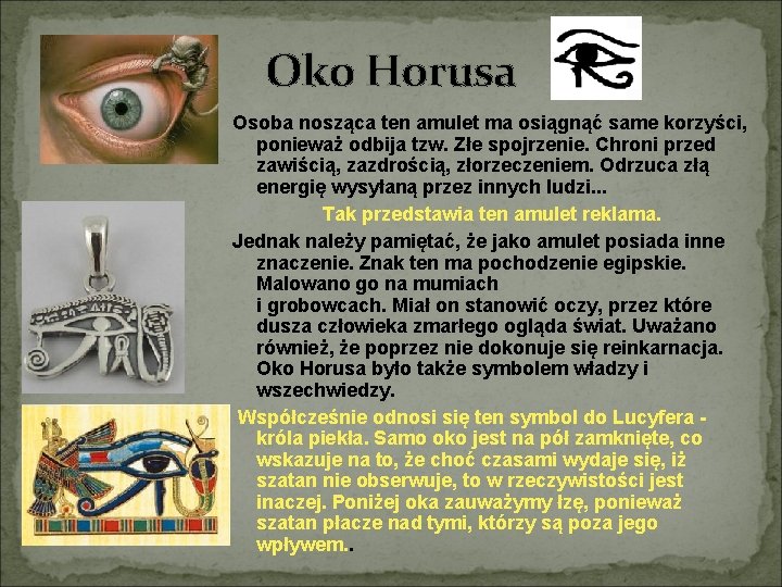 Oko Horusa Osoba nosząca ten amulet ma osiągnąć same korzyści, ponieważ odbija tzw. Złe