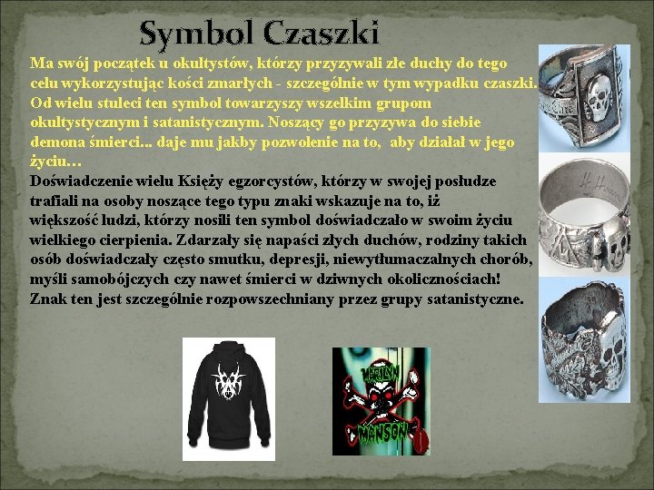 Symbol Czaszki Ma swój początek u okultystów, którzy przyzywali złe duchy do tego celu