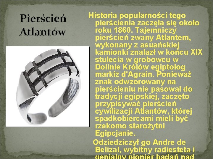 Pierścień Atlantów Historia popularności tego pierścienia zaczęła się około roku 1860. Tajemniczy pierścień zwany