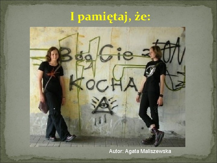 I pamiętaj, że: Autor: Agata Maliszewska 