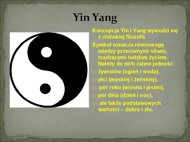 Yin Yang Koncepcja Yin i Yang wywodzi się z chińskiej filozofii. Symbol oznacza równowagę