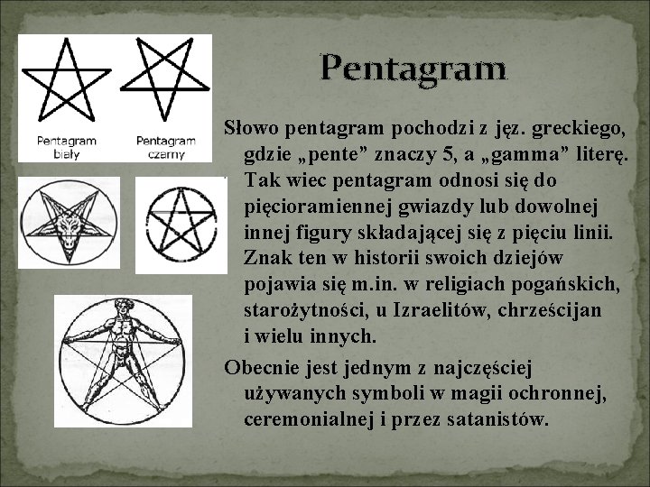 Pentagram Słowo pentagram pochodzi z jęz. greckiego, gdzie „pente” znaczy 5, a „gamma” literę.