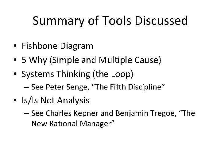 Summary of Tools Discussed • Fishbone Diagram • 5 Why (Simple and Multiple Cause)