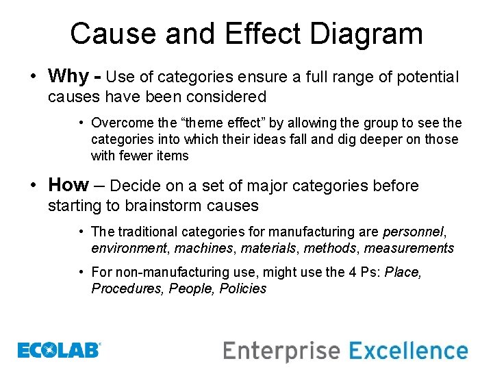 Cause and Effect Diagram • Why - Use of categories ensure a full range