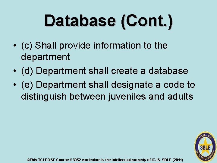 Database (Cont. ) • (c) Shall provide information to the department • (d) Department