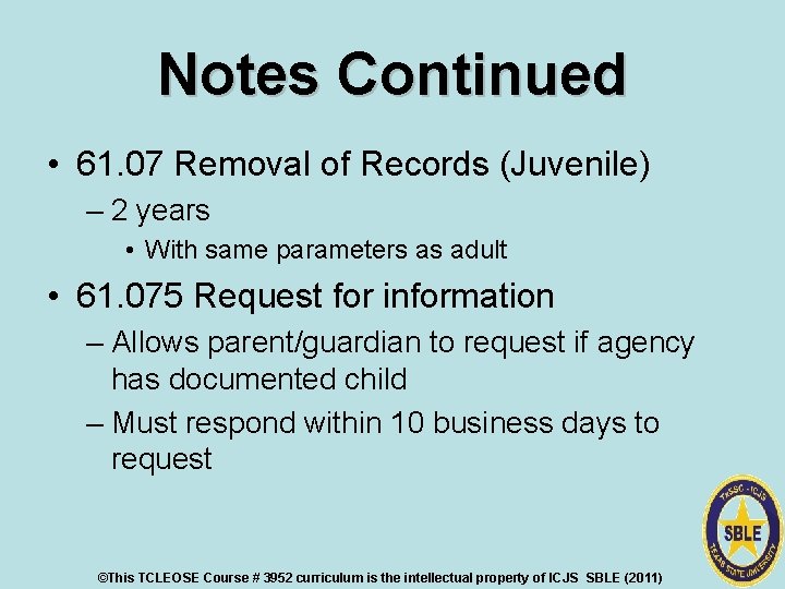 Notes Continued • 61. 07 Removal of Records (Juvenile) – 2 years • With