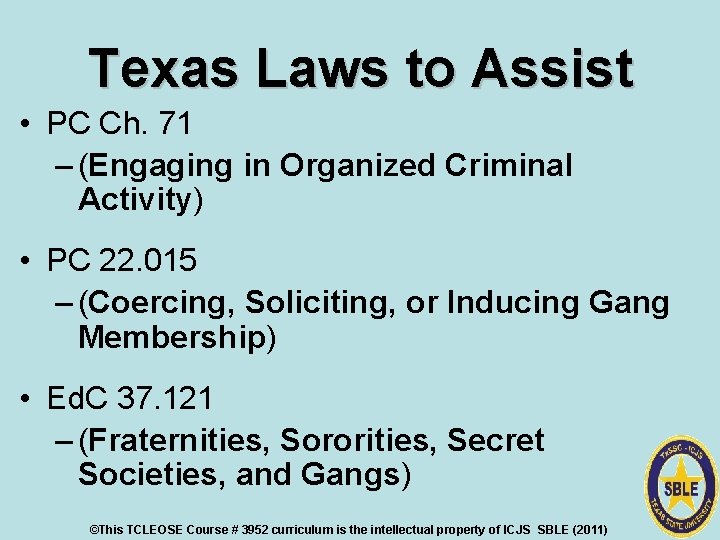 Texas Laws to Assist • PC Ch. 71 – (Engaging in Organized Criminal Activity)