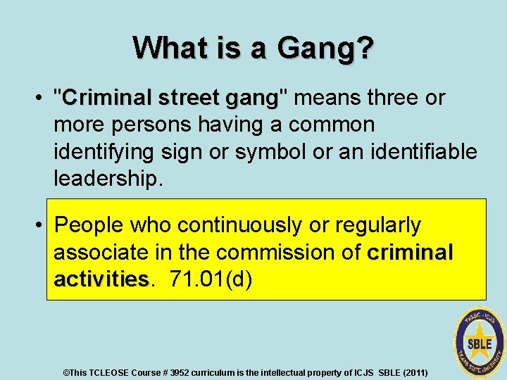 What is a Gang? • "Criminal street gang" means three or gang more persons