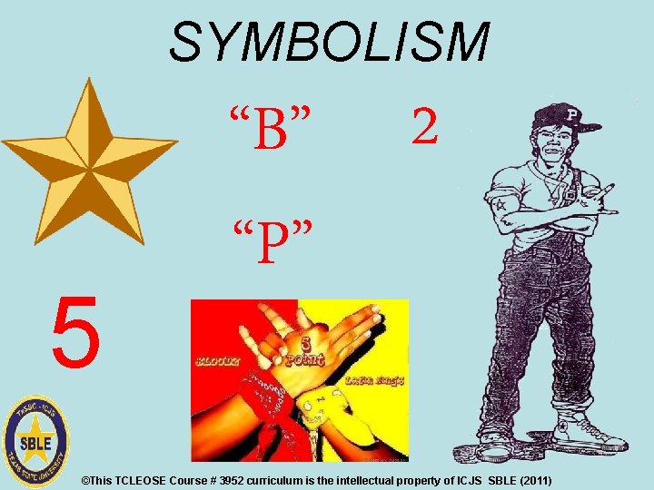 SYMBOLISM 5 “B” “P” 2 ©This TCLEOSE Course # 3952 curriculum is the intellectual