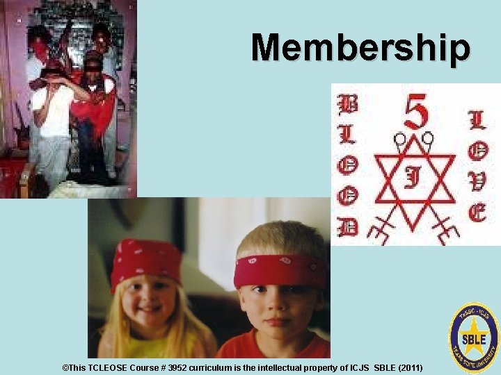 Membership ©This TCLEOSE Course # 3952 curriculum is the intellectual property of ICJS SBLE