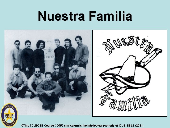 Nuestra Familia ©This TCLEOSE Course # 3952 curriculum is the intellectual property of ICJS