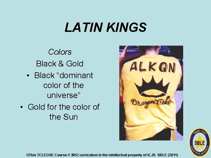 LATIN KINGS Colors Black & Gold • Black “dominant color of the universe” •