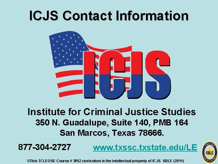 ICJS Contact Information Institute for Criminal Justice Studies 350 N. Guadalupe, Suite 140, PMB