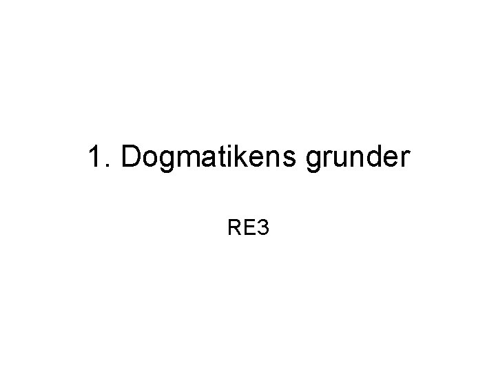 1. Dogmatikens grunder RE 3 