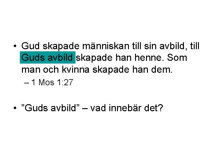  • Gud skapade människan till sin avbild, till Guds avbild skapade han henne.