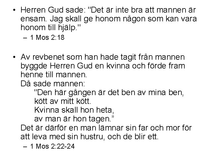  • Herren Gud sade: "Det är inte bra att mannen är ensam. Jag