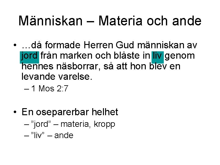 Människan – Materia och ande • …då formade Herren Gud människan av jord från