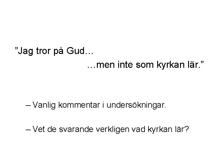 ”Jag tror på Gud… …men inte som kyrkan lär. ” – Vanlig kommentar i