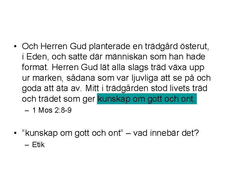  • Och Herren Gud planterade en trädgård österut, i Eden, och satte där