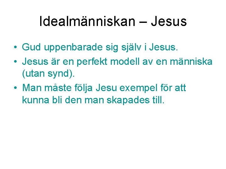 Idealmänniskan – Jesus • Gud uppenbarade sig själv i Jesus. • Jesus är en