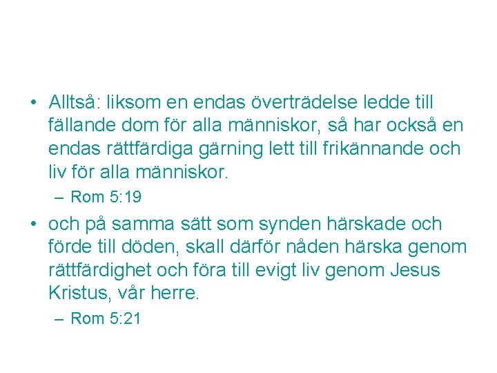  • Alltså: liksom en endas överträdelse ledde till fällande dom för alla människor,