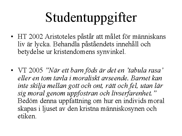 Studentuppgifter • HT 2002 Aristoteles påstår att målet för människans liv är lycka. Behandla