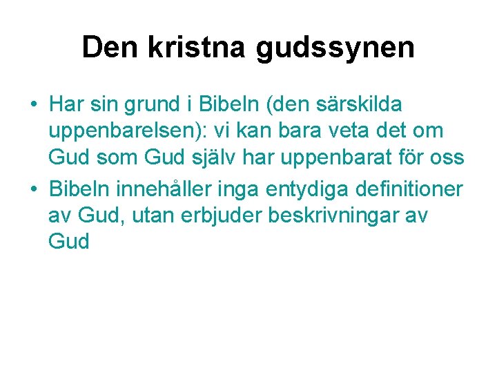 Den kristna gudssynen • Har sin grund i Bibeln (den särskilda uppenbarelsen): vi kan