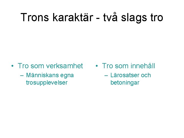Trons karaktär - två slags tro • Tro som verksamhet – Människans egna trosupplevelser
