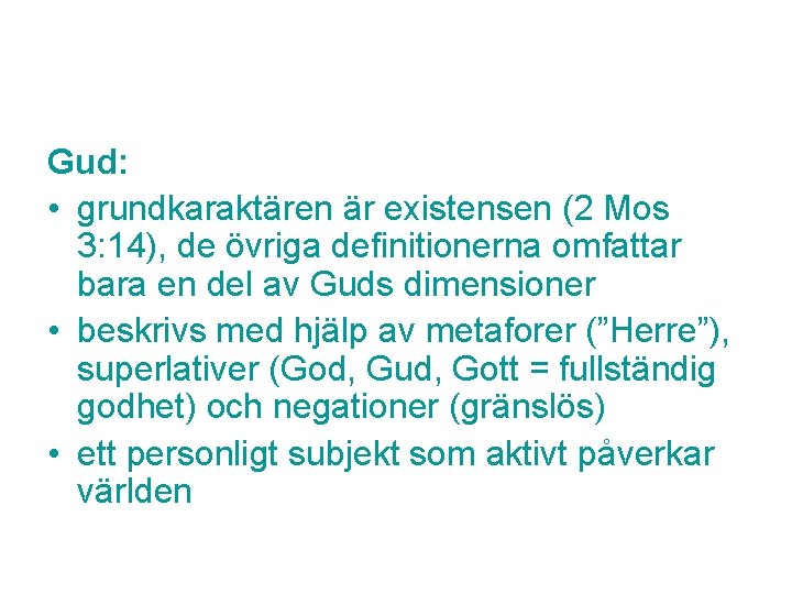 Gud: • grundkaraktären är existensen (2 Mos 3: 14), de övriga definitionerna omfattar bara