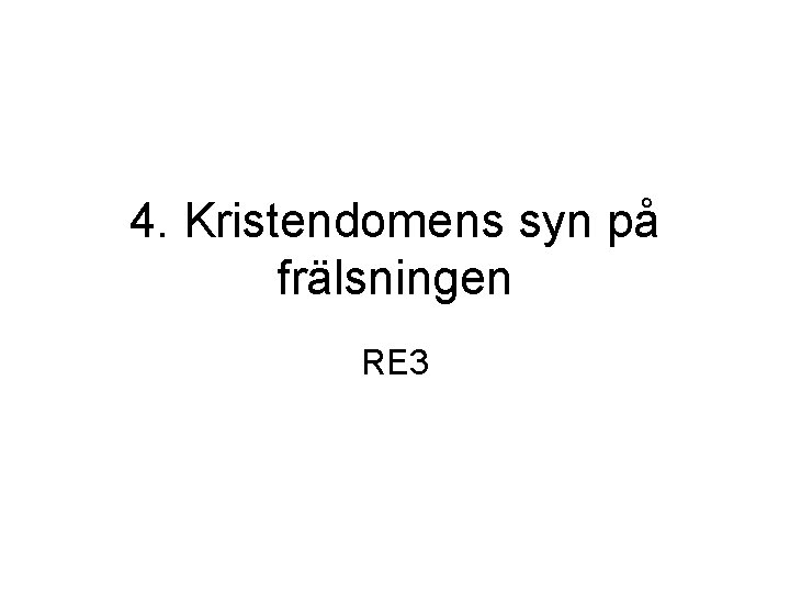 4. Kristendomens syn på frälsningen RE 3 