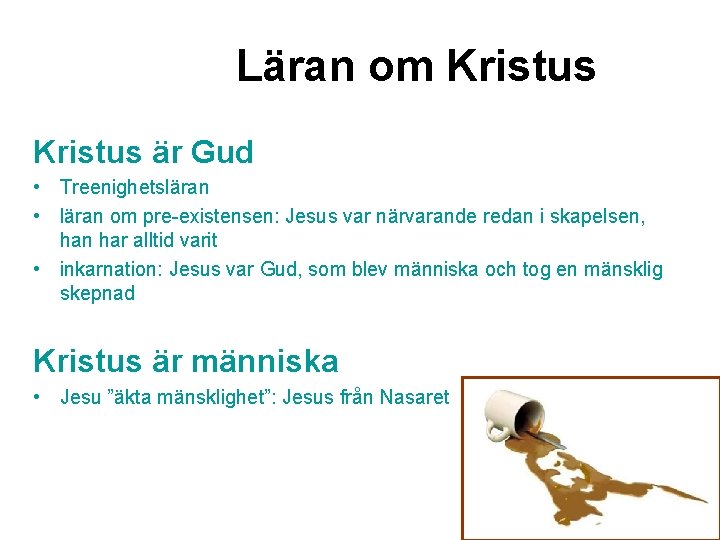 Läran om Kristus är Gud • Treenighetsläran • läran om pre-existensen: Jesus var närvarande