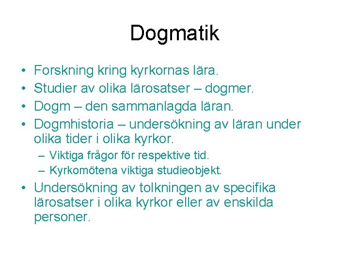 Dogmatik • • Forskning kring kyrkornas lära. Studier av olika lärosatser – dogmer. Dogm