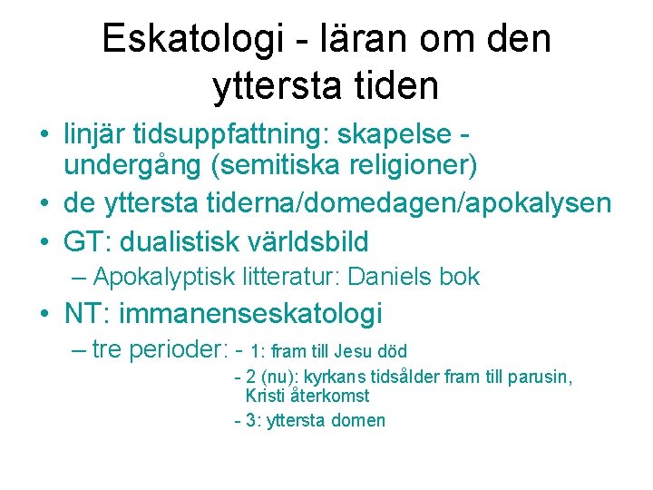 Eskatologi - läran om den yttersta tiden • linjär tidsuppfattning: skapelse - undergång (semitiska