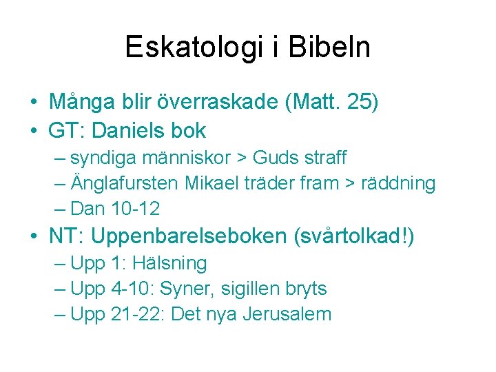 Eskatologi i Bibeln • Många blir överraskade (Matt. 25) • GT: Daniels bok –