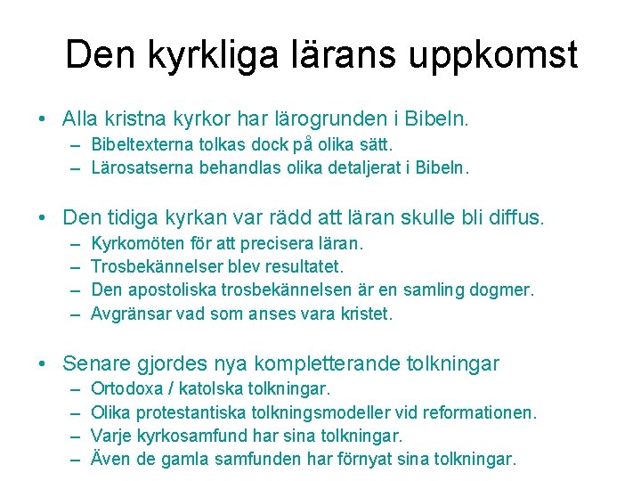 Den kyrkliga lärans uppkomst • Alla kristna kyrkor har lärogrunden i Bibeln. – Bibeltexterna