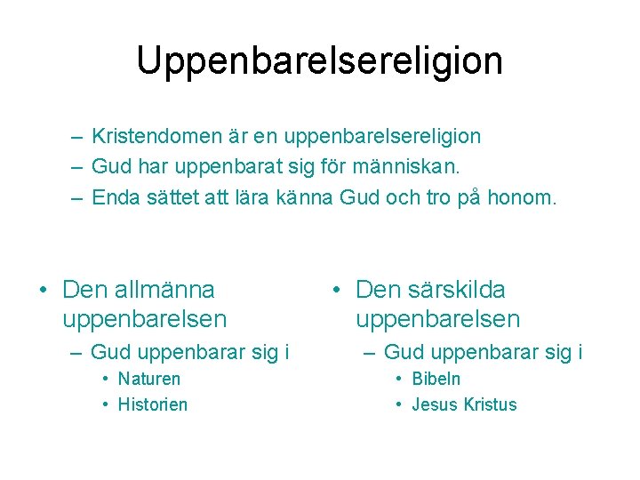 Uppenbarelsereligion – Kristendomen är en uppenbarelsereligion – Gud har uppenbarat sig för människan. –