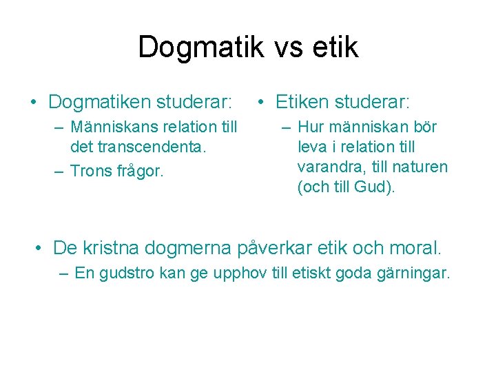 Dogmatik vs etik • Dogmatiken studerar: – Människans relation till det transcendenta. – Trons